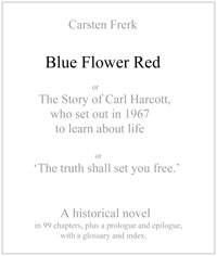Cover: Carsten Frerk: Blue Flower Red or The Story of Carl Harcott,
 who set out in 1967 to learn about life or 'The truth shall set you free.'