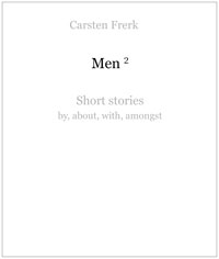 Cover: Carsten Frerk: Men 2. Short stories. by about,
 with and amongst men.