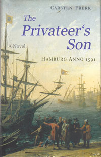 Cover: Carsten Frerk: The Privateer's Son,
 A Novel,
 Hamburg Anno 1591